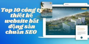 Top 10 công ty thiết kế website bất động sản chuẩn SEO